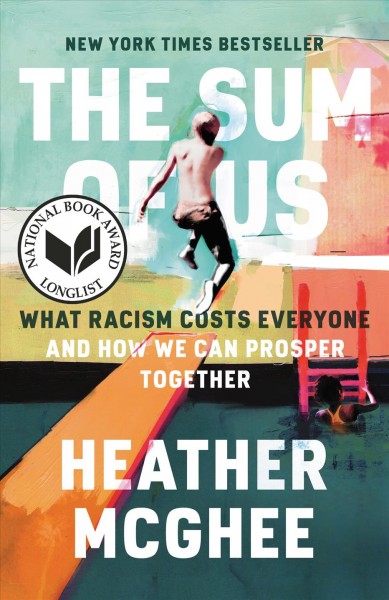 The sum of us : what racism costs everyone and how we can prosper together / Heather McGhee.