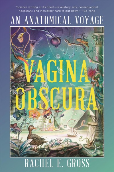 Vagina obscura : an anatomical voyage / Rachel E. Gross ; with illustrations by Armando Veve.