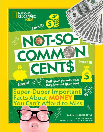 Not-so-common cent$ / Sarah Wassner Flynn ; [with a foreword by financial educator Alvin Hall].