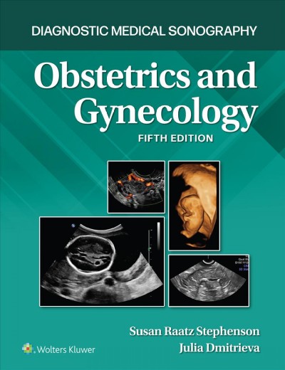 Diagnostic medical sonography. Obstetrics and gynecology / [edited by] Susan Raatz Stephenson, Julia Dmitrieva.