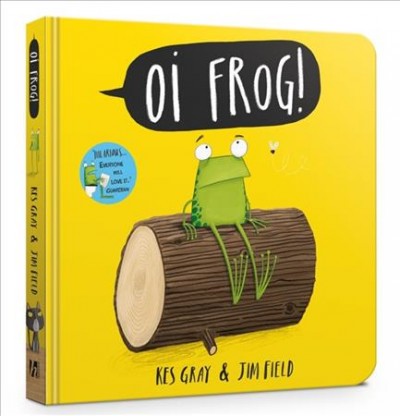 Oi Frog! [board book] / Kes Gray & Jim Field.