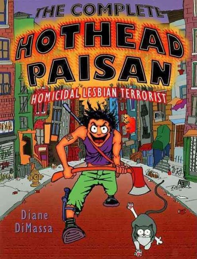 The complete hothead paisan : homicidal lesbian terrorist / Diane DiMassa.