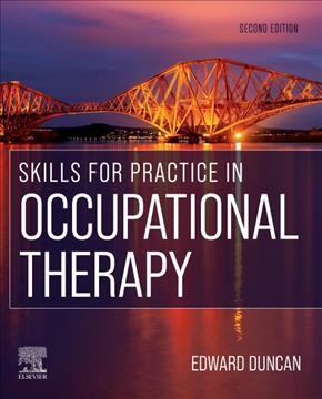 Skills for practice in occupational therapy / edited by Edward A. S. Duncan, PhD, BSc(Hons), DipCBT.