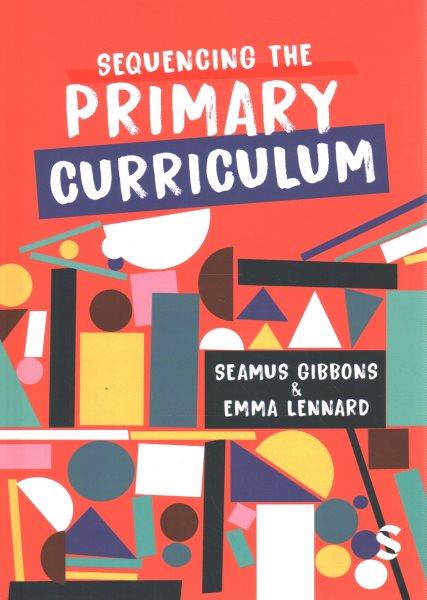 Sequencing the primary curriculum / Seamus Gibbons, Emma Lennard.