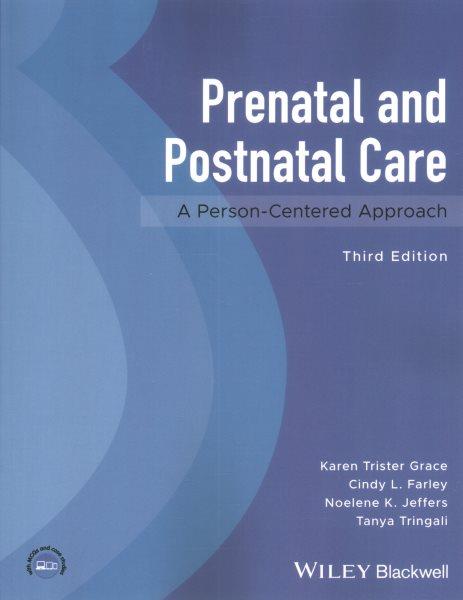 Prenatal and postnatal care : a person-centered approach / edited by Karen Grace, Cindy L. Farley, Noelene K. Jeffers, Tanya Tringali.
