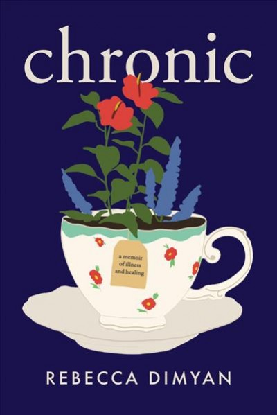 Chronic : a memoir / Rebecca Dimyan.
