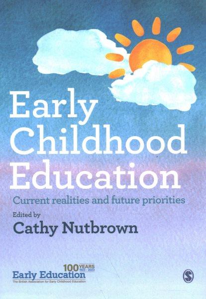 Early childhood education : current realities and future priorities / edited by Cathy Nutbrown.