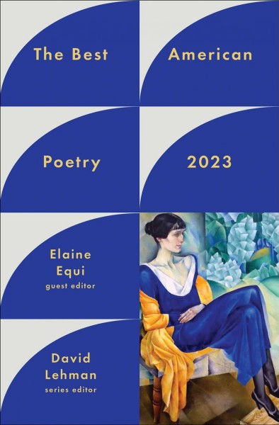 The best American poetry 2023 / Elaine Equi, editor ; David Lehman, series editor.