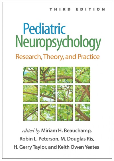 Pediatric neuropsychology : research, theory, and practice / edited by Miriam H. Beauchamp, Robin L. Peterson, M. Douglas Ris, H. Gerry Taylor, Keith Owen Yeates.