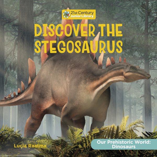 Discover the stegosaurus / Lucia Raatma.