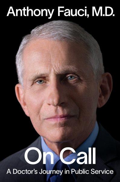 On call : a doctor's journey in public service / Anthony S. Fauci, M.D.