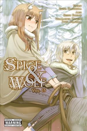 Spice & wolf. Vol. 15 / story, Isuna Hasekura ; art, Keito Koume ; character design, Jyuu Ayakura ; translation Jasmine Bernhardt ; lettering Katie Blakeslee.