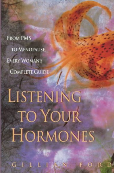 Listening to your hormones : from PMS to menopause, every woman's complete guide.