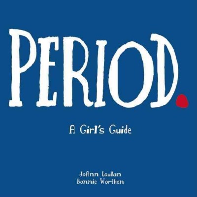 Period : A girl's guide to menstruation with a parent's guide.
