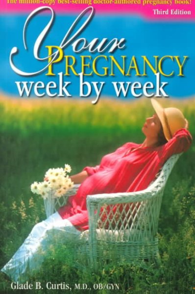 Your pregnancy week by week / Glade B. Curtis.