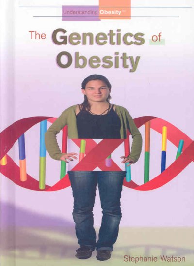 The genetics of obesity / Stephanie Watson.