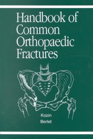 Handbook of common orthopaedic fractures / Scott Hal Kozin, Anthony Clayton Berlet.