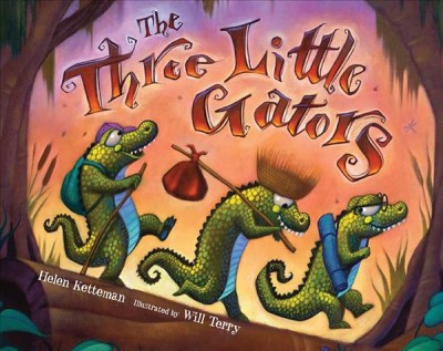 The three little gators / by Helen Ketteman ; illustrated by Will Terry.