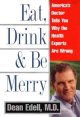 Eat, Drink & Be Merry : America's Doctor tells you why the health experts are wrong. Cover Image