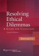 Resolving ethical dilemmas : a guide for clinicians. Cover Image