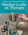 Mindful crafts as therapy : engaging more than hands  Cover Image