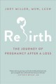 Rebirth : the journey of pregnancy after a loss  Cover Image