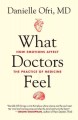 What doctors feel : how emotions affect the practice of medicine  Cover Image