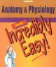 Anatomy & physiology made incredibly easy!. Cover Image