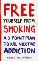 Free yourself from smoking : a 3-point plan to kill nicotine addiction  Cover Image